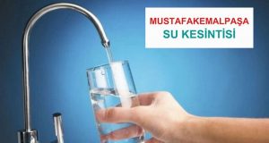 MUSTAFAKEMALPAŞA’DA SU KESİNTİSİ