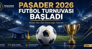PAŞADER 2026 Futbol Turnuvası Başladı: Geliri Üniversite Öğrencilerine Burs Olacak